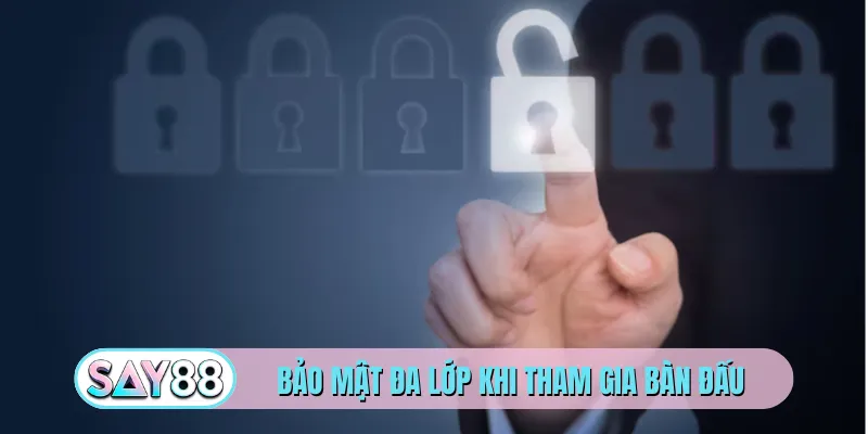 Bảo mật đa lớp khi tham gia bàn đấu