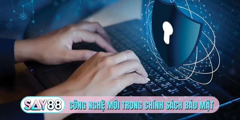 Công nghệ mới trong chính sách bảo mật