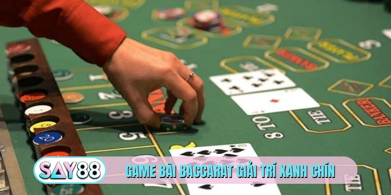 Game bài baccarat giải trí xanh chín