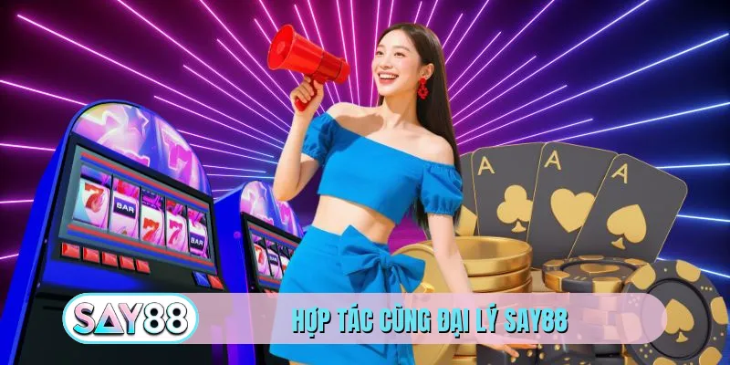 Hợp tác cùng đại lý SAY88