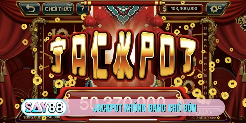 Jackpot khủng đang chờ đón