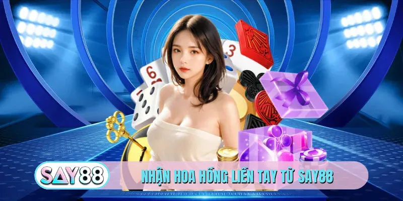 Nhận hoa hồng liền tay từ SAY88