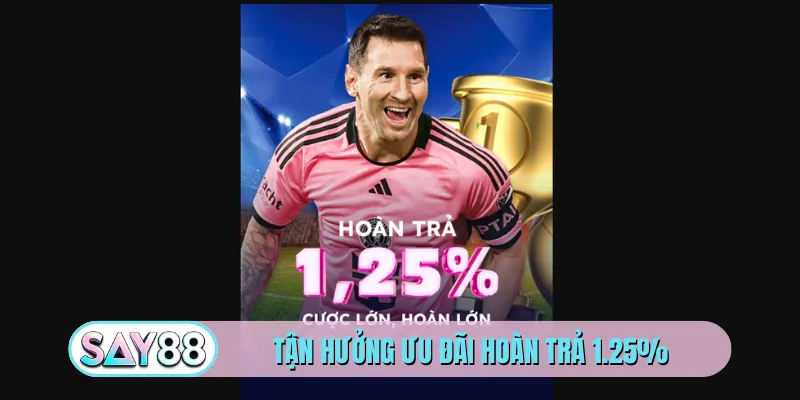 Tận hưởng ưu đãi hoàn trả 1.25%