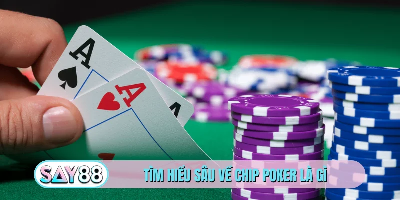 Tìm hiểu sâu về chip poker là gì